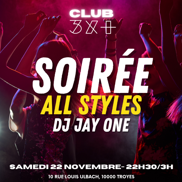 Soirée All Styles par DJ Jay One // Club 3X+